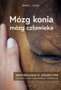 „Mózg konia, mózg człowieka. Neurobiologia w jeździectwie” autorstwa Janet L. Jones